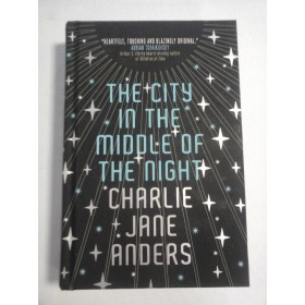    THE  CITY  IN  THE  MIDDLE  OF  THE  NIGHT  -  Charlie Jane  ANDERS 